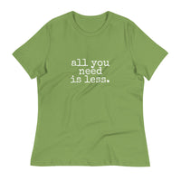 all you need is less. Women's Relaxed T-Shirt - Made To Order