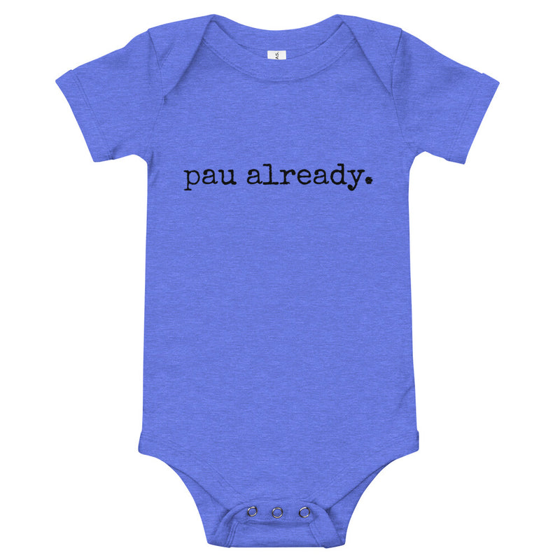 pau already. - Baby Onesie - Made To Order