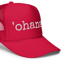 'ohana. Embroidered Foam Trucker Hat - Made To Order