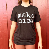 make nice - ADULT T-shirt - SALE - Last 1!
