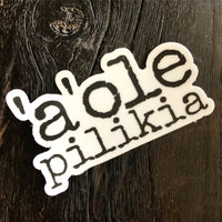 'a'ole pilikia - sticker 3”