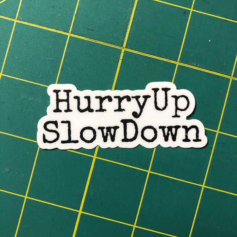 HurryUp SlowDown - sticker 3”