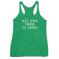 all you need is less. - Women's Tank Top - Made to Order