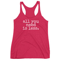 all you need is less. - Women's Tank Top - Made to Order