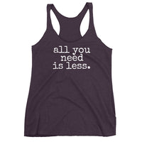 all you need is less. - Women's Tank Top - Made to Order