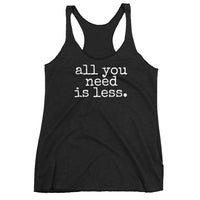all you need is less. - Women's Tank Top - Made to Order