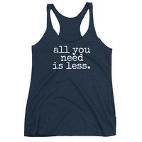 all you need is less. - Women's Tank Top - Made to Order