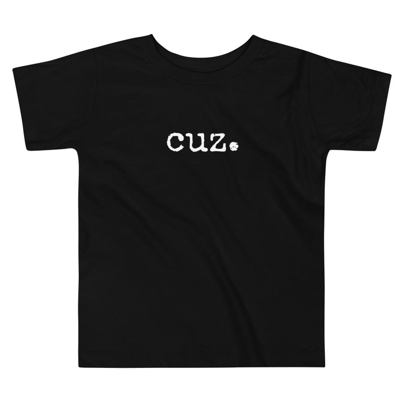cuz. Toddler Short Sleeve T-Shirt