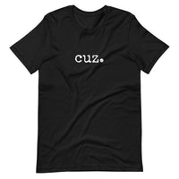 Cuz. Unisex t-shirt