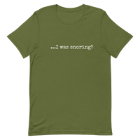 ...I was Snoring? Unisex T-Shirt - Made-To-Order