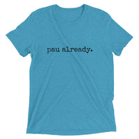 pau already. - Adult T-shirt - Made To Order