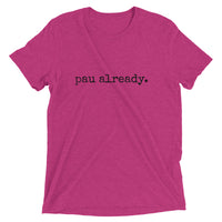 pau already. - Adult T-shirt - Made To Order