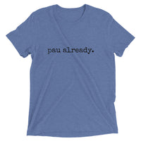 pau already. - Adult T-shirt - Made To Order