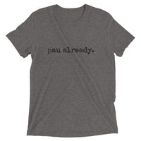 pau already. - Adult T-shirt - Made To Order