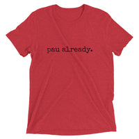 pau already. - Adult T-shirt - Made To Order