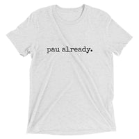 pau already. - Adult T-shirt - Made To Order