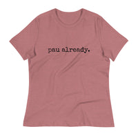 pau already. - Women's Relaxed T-Shirt - Made To order