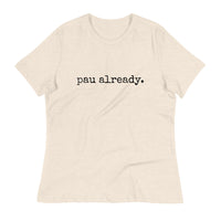 pau already. - Women's Relaxed T-Shirt - Made To order