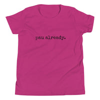 pau already. - Child T-Shirt - Made To Order