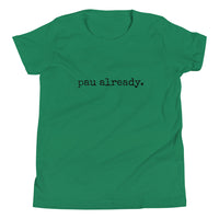 pau already. - Child T-Shirt - Made To Order