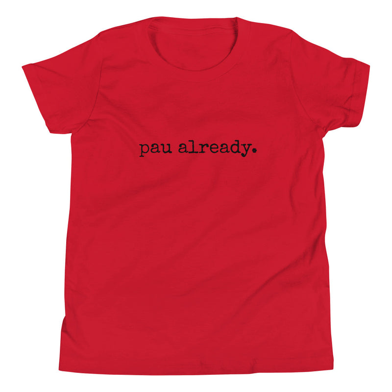 pau already. - Child T-Shirt - Made To Order