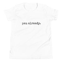 pau already. - Child T-Shirt - Made To Order